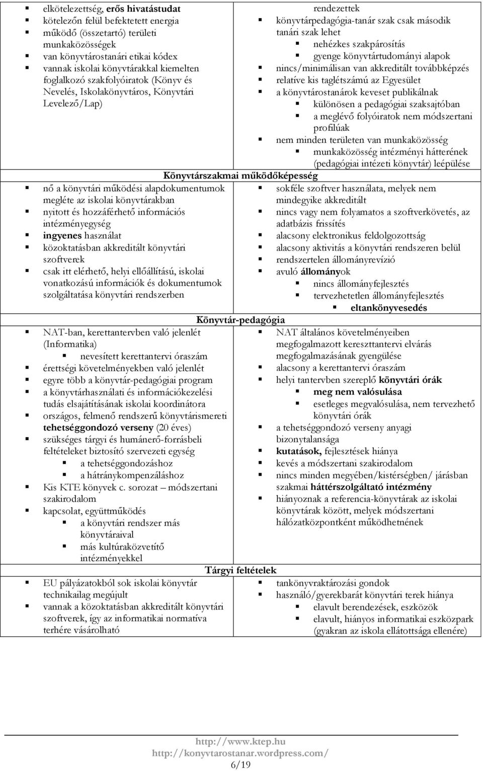 intézményegység ingyenes használat közoktatásban akkreditált könyvtári szoftverek csak itt elérhető, helyi ellőállítású, iskolai vonatkozású információk és dokumentumok szolgáltatása könyvtári