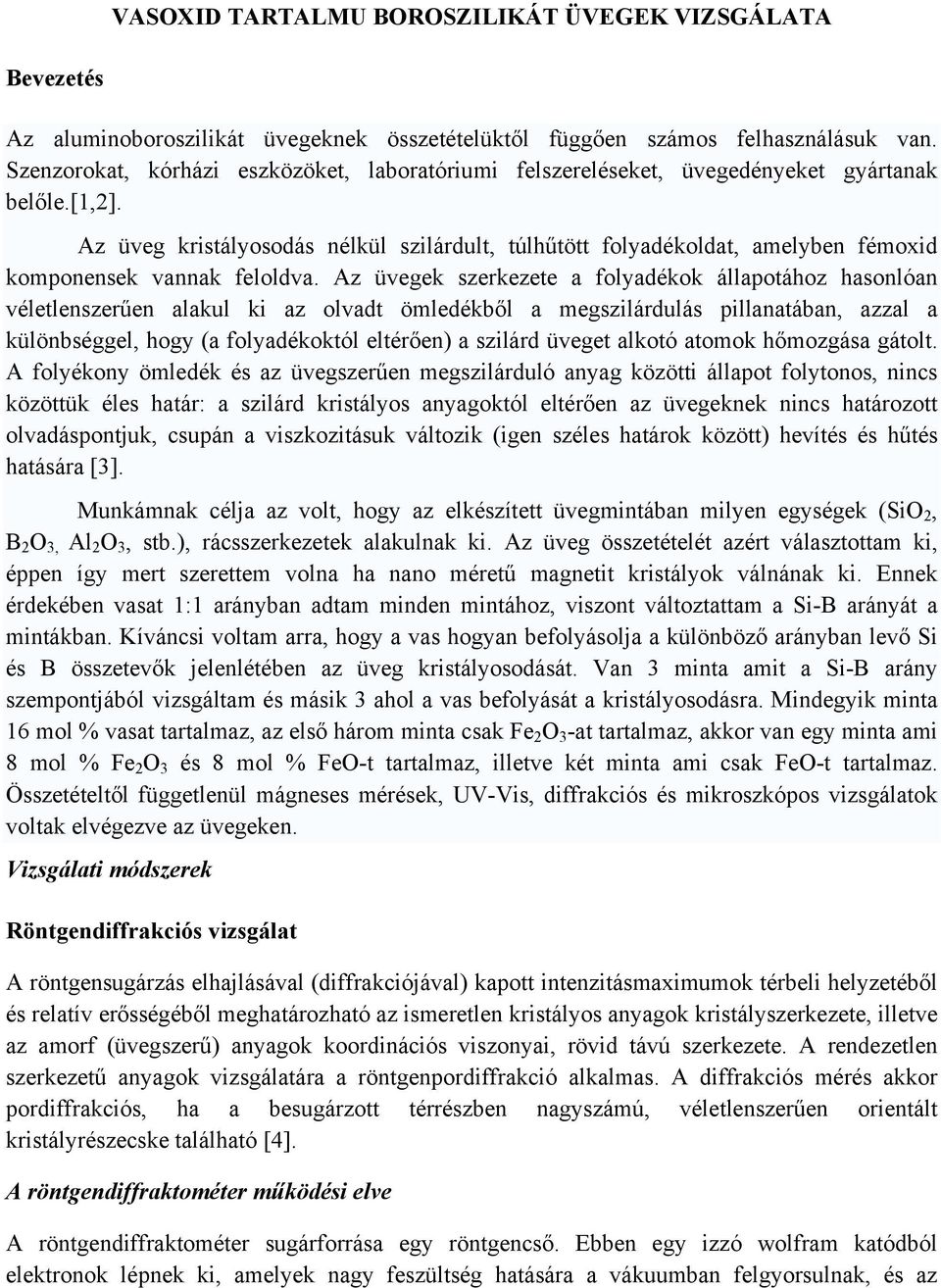 Az üveg kristályosodás nélkül szilárdult, túlhűtött folyadékoldat, amelyben fémoxid komponensek vannak feloldva.