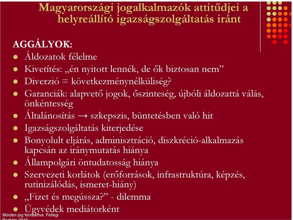 Garanciák: alapvető jogok, őszinteség, újbóli áldozattá válás, önkéntesség Általánosítás szkepszis, büntetésben való hit Igazságszolgáltatás