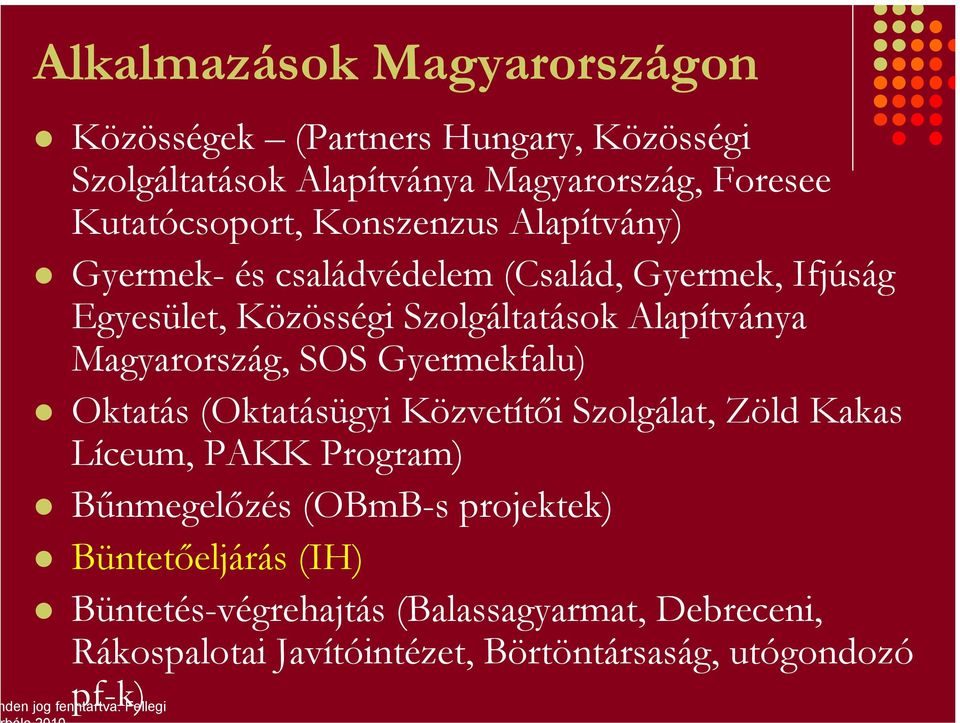 SOS Gyermekfalu) Oktatás (Oktatásügyi Közvetítői Szolgálat, Zöld Kakas Líceum, PAKK Program) Bűnmegelőzés (OBmB-s projektek)