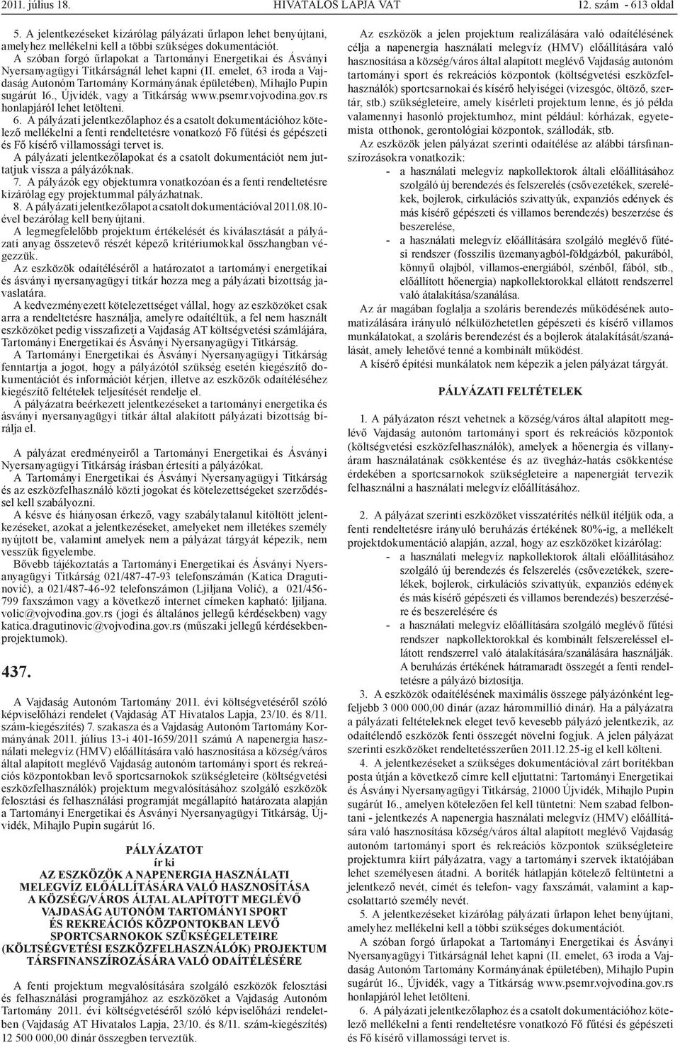 , Újvidék, vagy a Titkárság www.psemr.vojvodina.gov.rs honlapjáról lehet letölteni. 6.