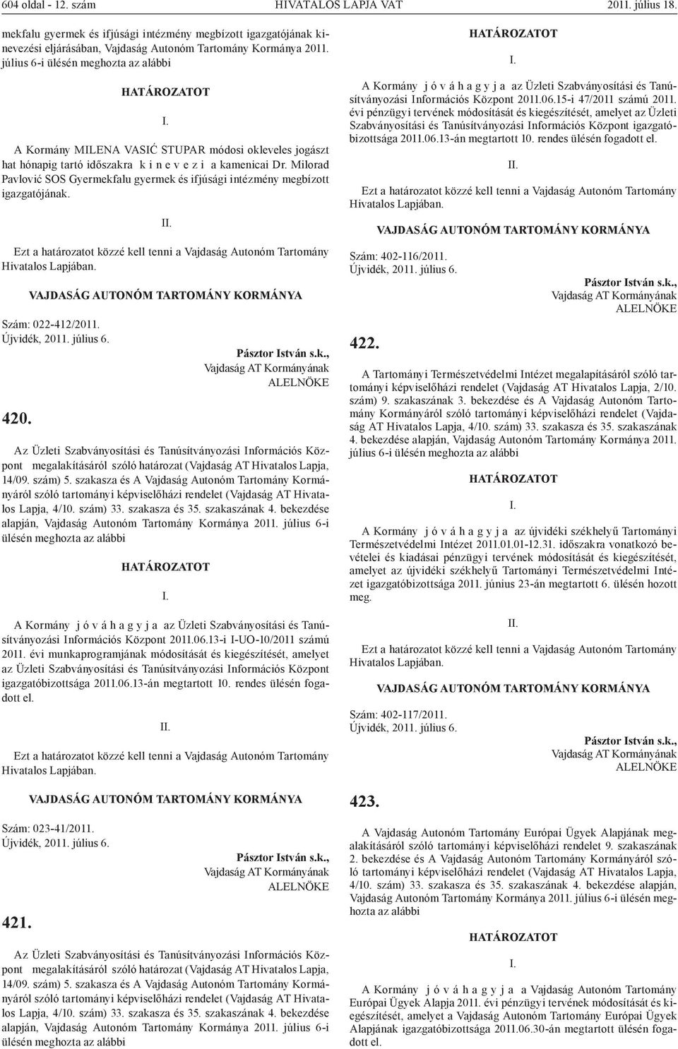 Milorad Pavlović SOS Gyermekfalu gyermek és ifjúsági intézmény megbízott igazgatójának. Szám: 022-412/2011. 420.