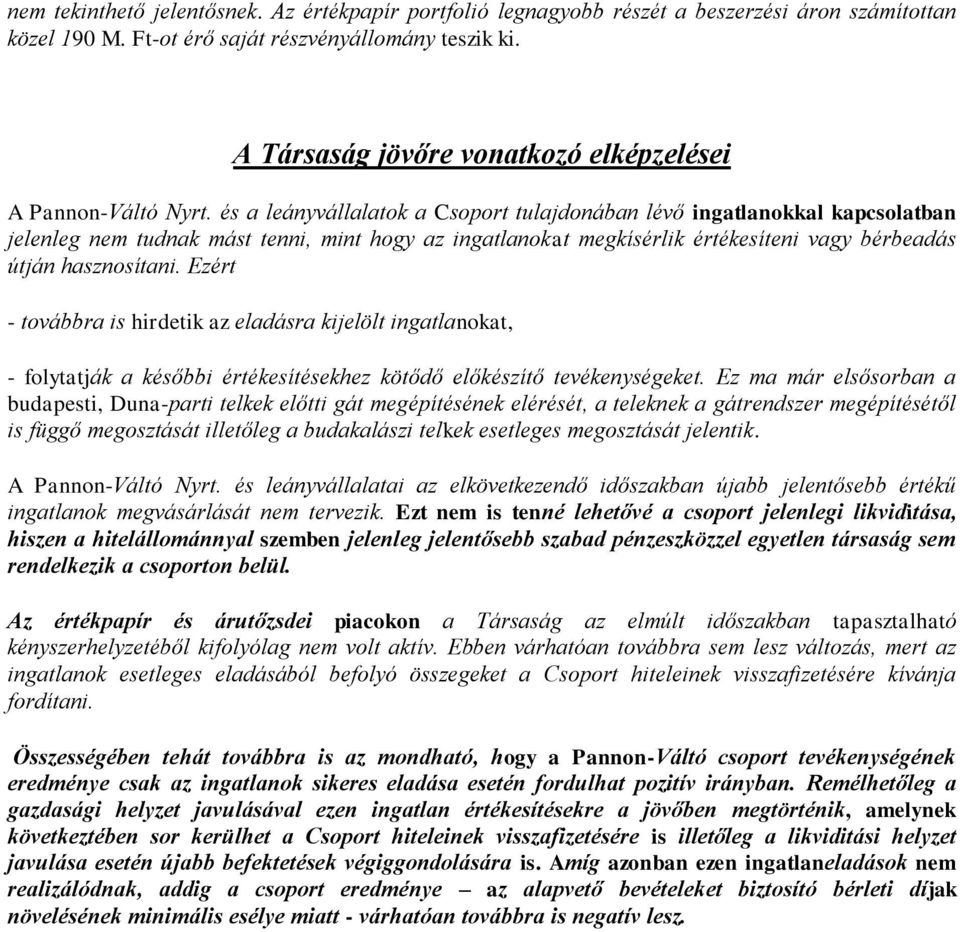 és a leányvállalatok a Csoport tulajdonában lévő ingatlanokkal kapcsolatban jelenleg nem tudnak mást tenni, mint hogy az ingatlanokat megkísérlik értékesíteni vagy bérbeadás útján hasznosítani.