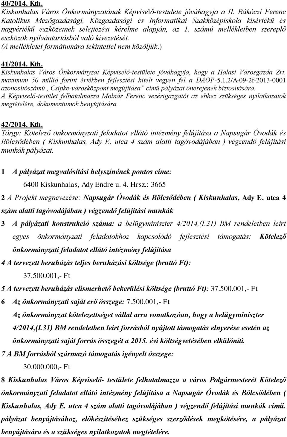 számú mellékletben szereplő eszközök nyilvántartásból való kivezetését. (A mellékletet formátumára tekintettel nem közöljük.) 41/2014. Kth.