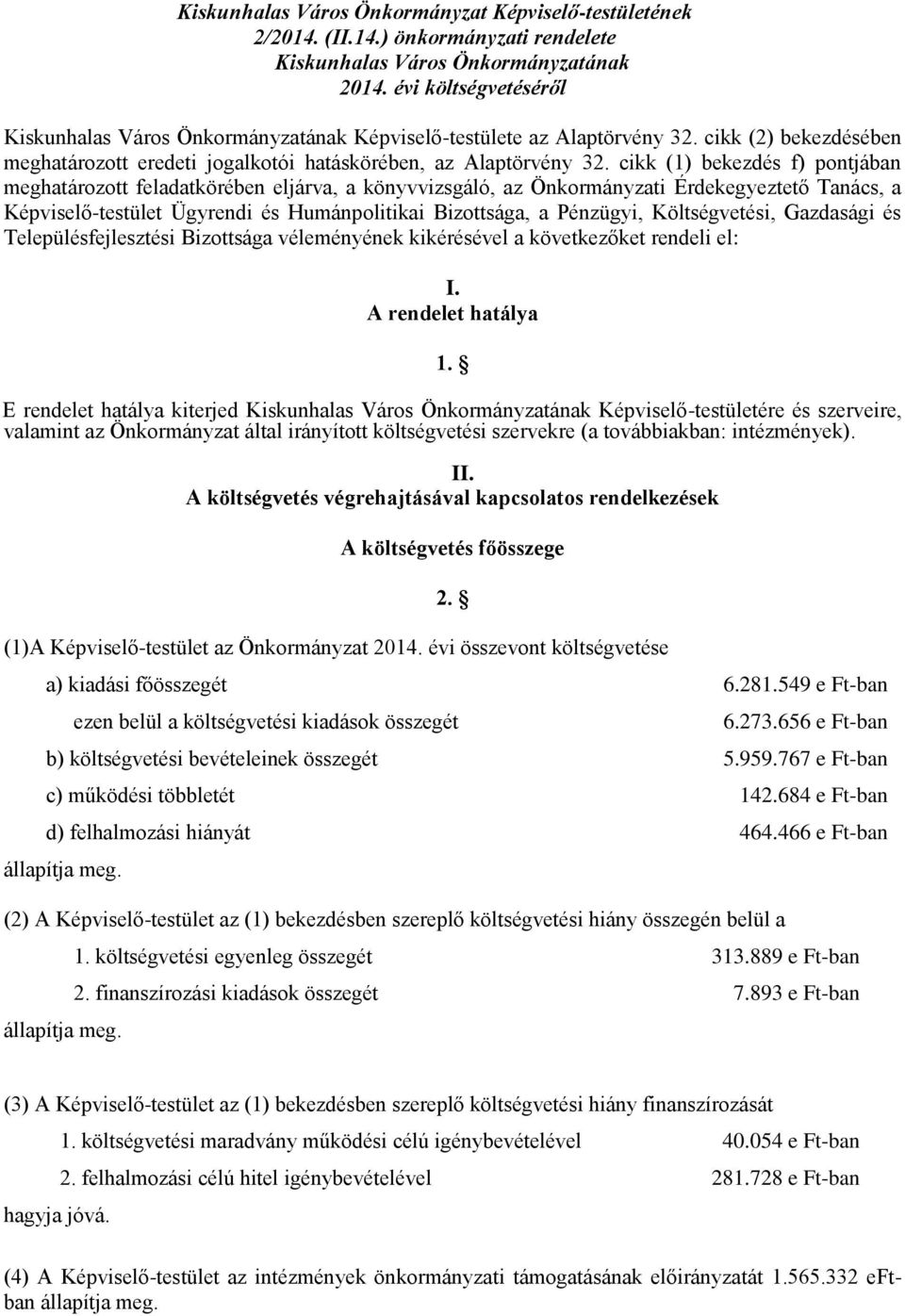 cikk (1) bekezdés f) pontjában meghatározott feladatkörében eljárva, a könyvvizsgáló, az Önkormányzati Érdekegyeztető Tanács, a Képviselő-testület Ügyrendi és Humánpolitikai Bizottsága, a Pénzügyi,