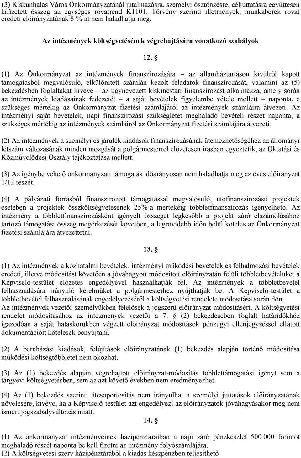 (1) Az Önkormányzat az intézmények finanszírozására az államháztartáson kívülről kapott támogatásból megvalósuló, elkülönített számlán kezelt feladatok finanszírozását, valamint az (5) bekezdésben