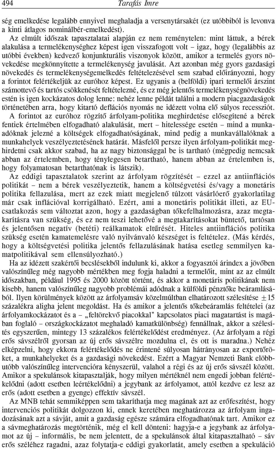 konjunkturális viszonyok között, amikor a termelés gyors növekedése megkönnyítette a termelékenység javulását.