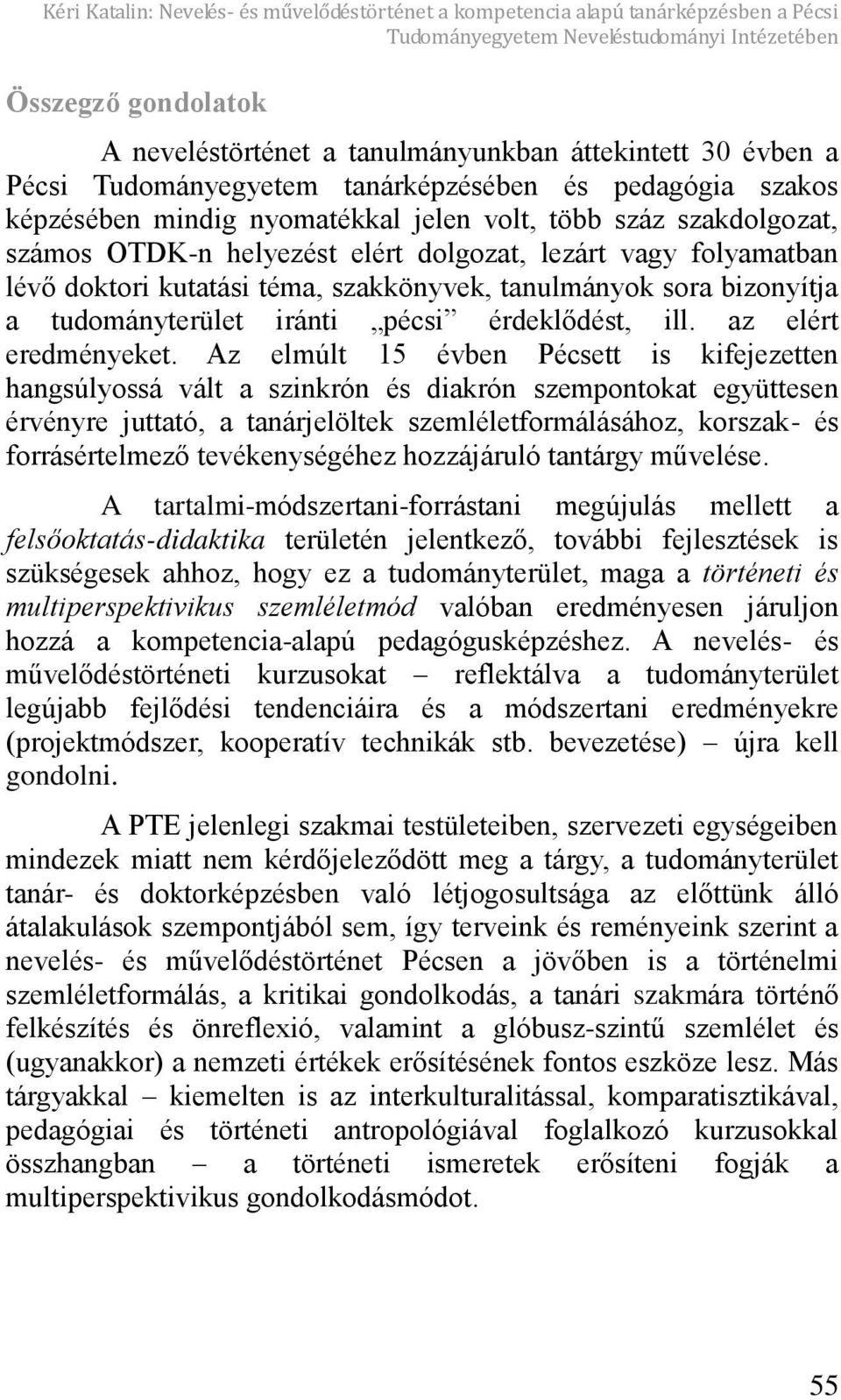 lév doktori kutatási téma, szakkönyvek, tanulmányok sora bizonyítja a tudományterület iránti pécsi érdekl dést, ill. az elért eredményeket.