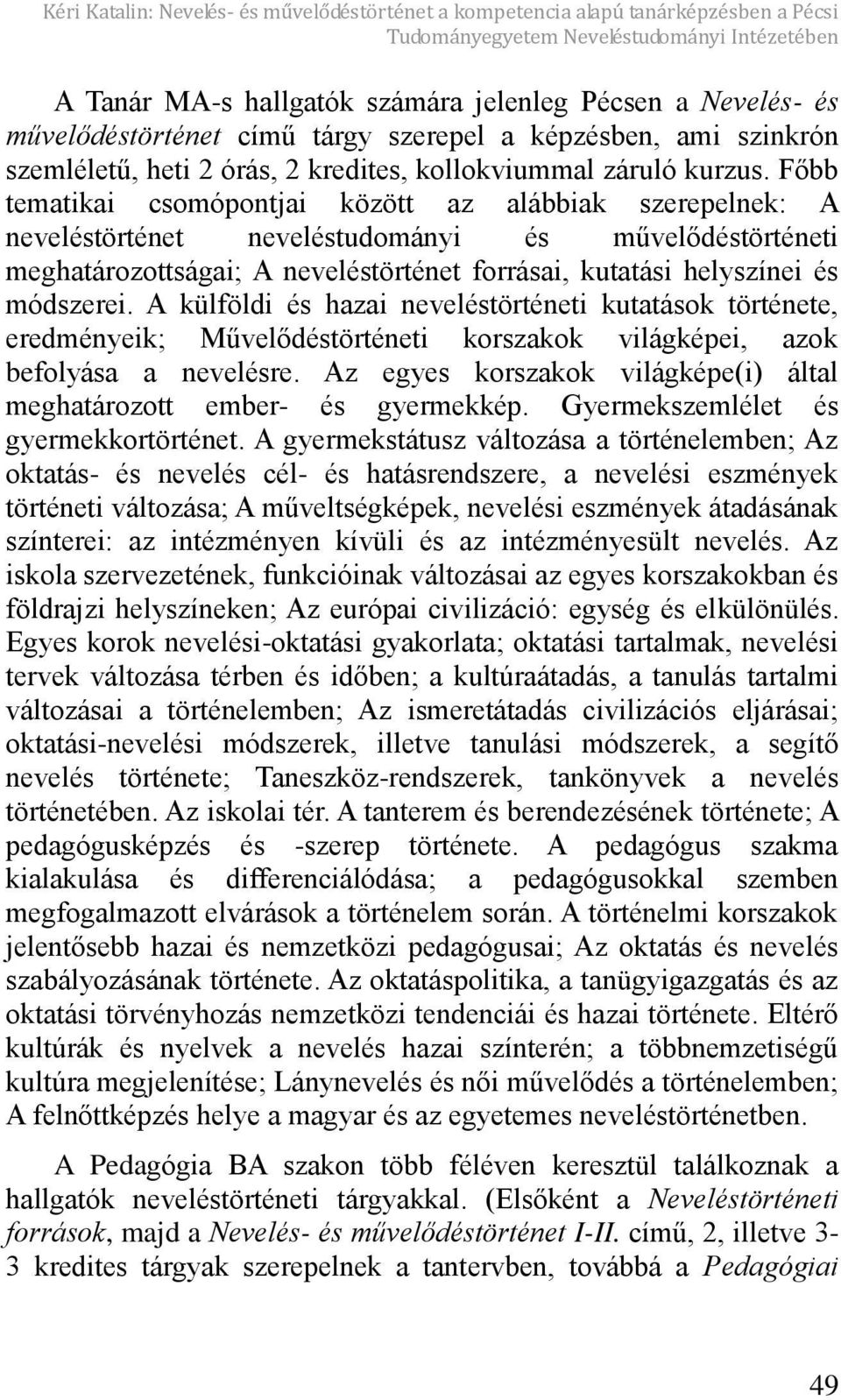 F bb tematikai csomópontjai között az alábbiak szerepelnek: A neveléstörténet neveléstudományi és művel déstörténeti meghatározottságai; A neveléstörténet forrásai, kutatási helyszínei és módszerei.