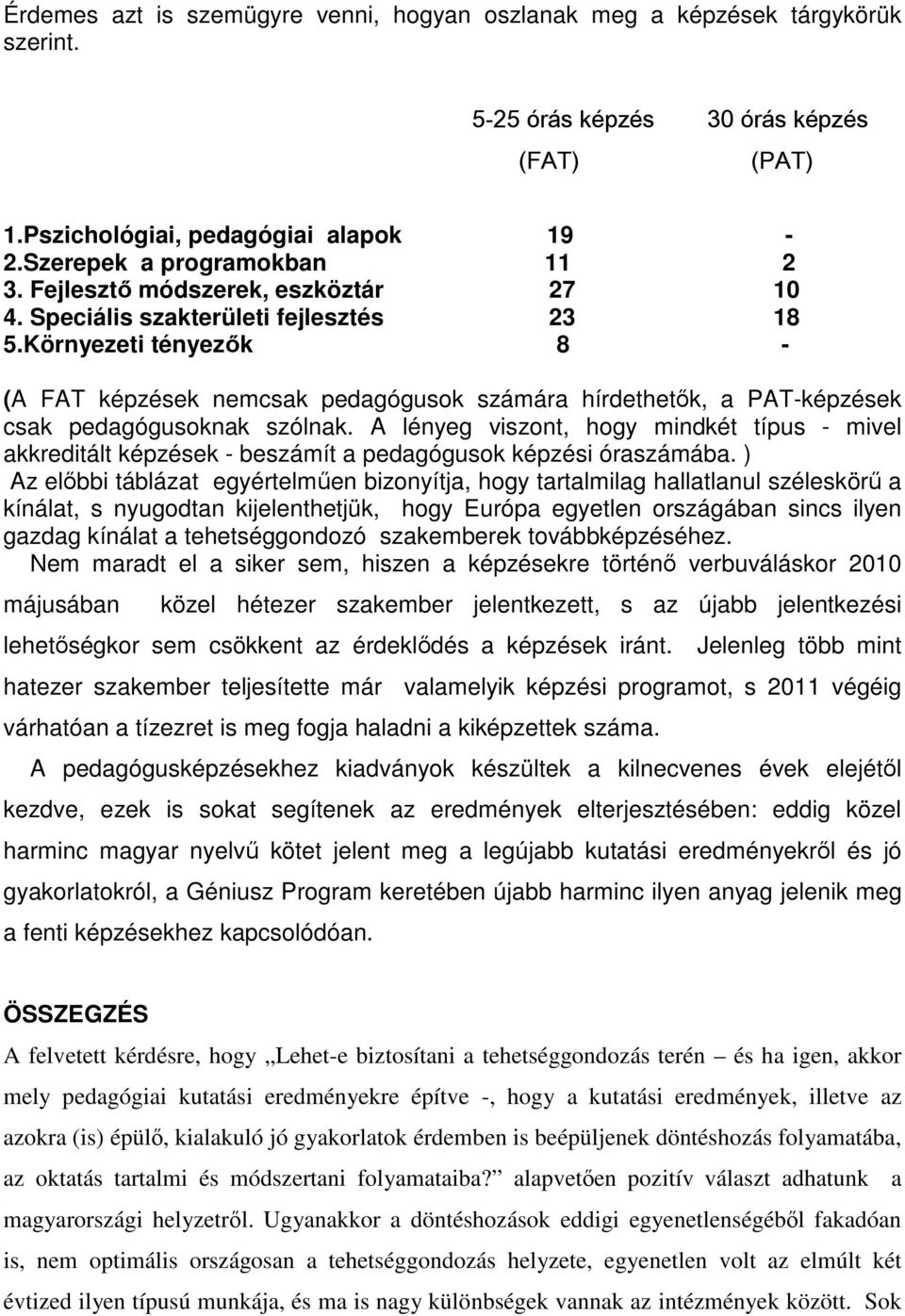 Környezeti tényezők 8 - (A FAT képzések nemcsak pedagógusok számára hírdethetők, a PAT-képzések csak pedagógusoknak szólnak.