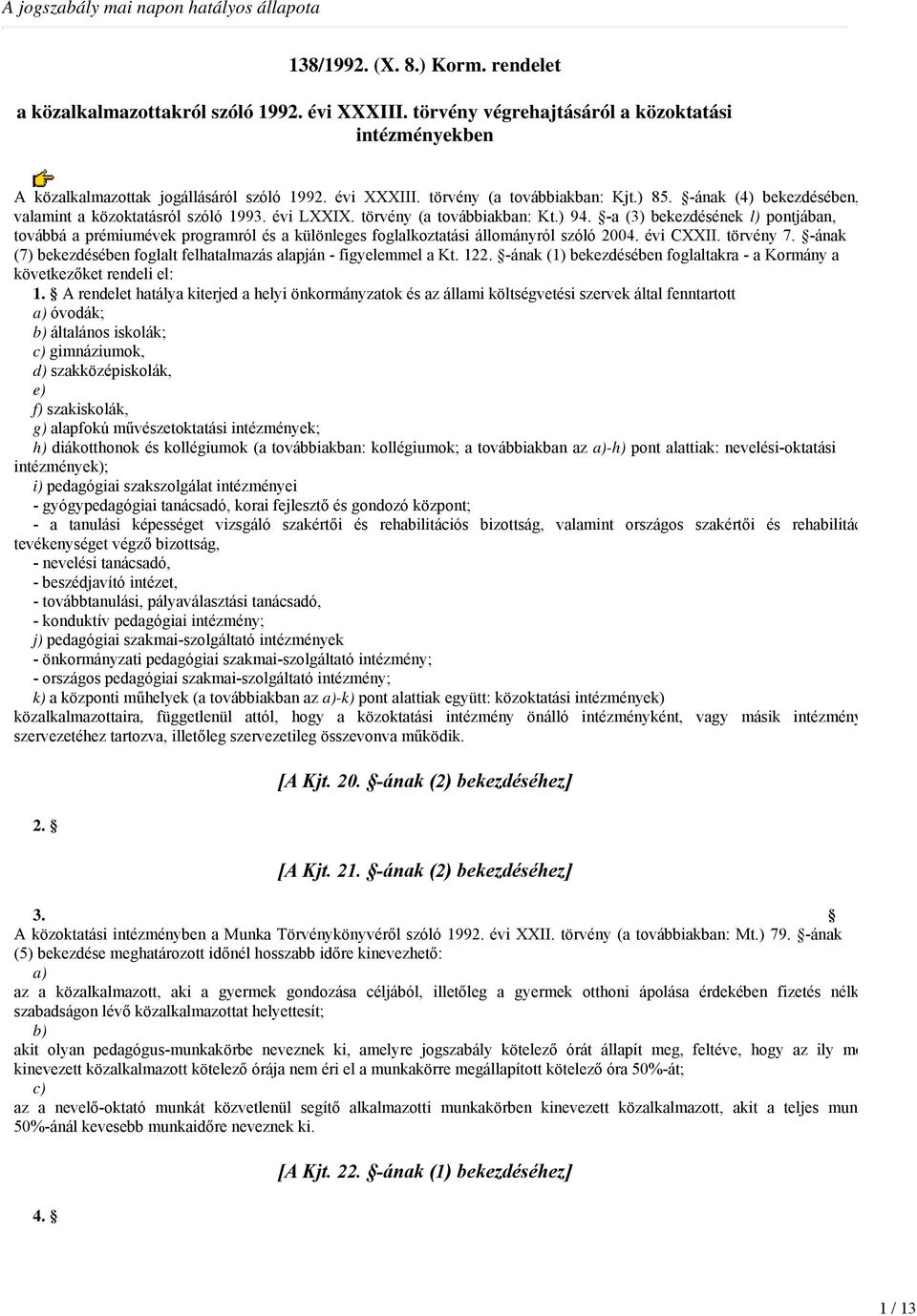 -ának (4) bekezdésében, valamint a közoktatásról szóló 1993. évi LXXIX. törvény (a továbbiakban: Kt.) 94.