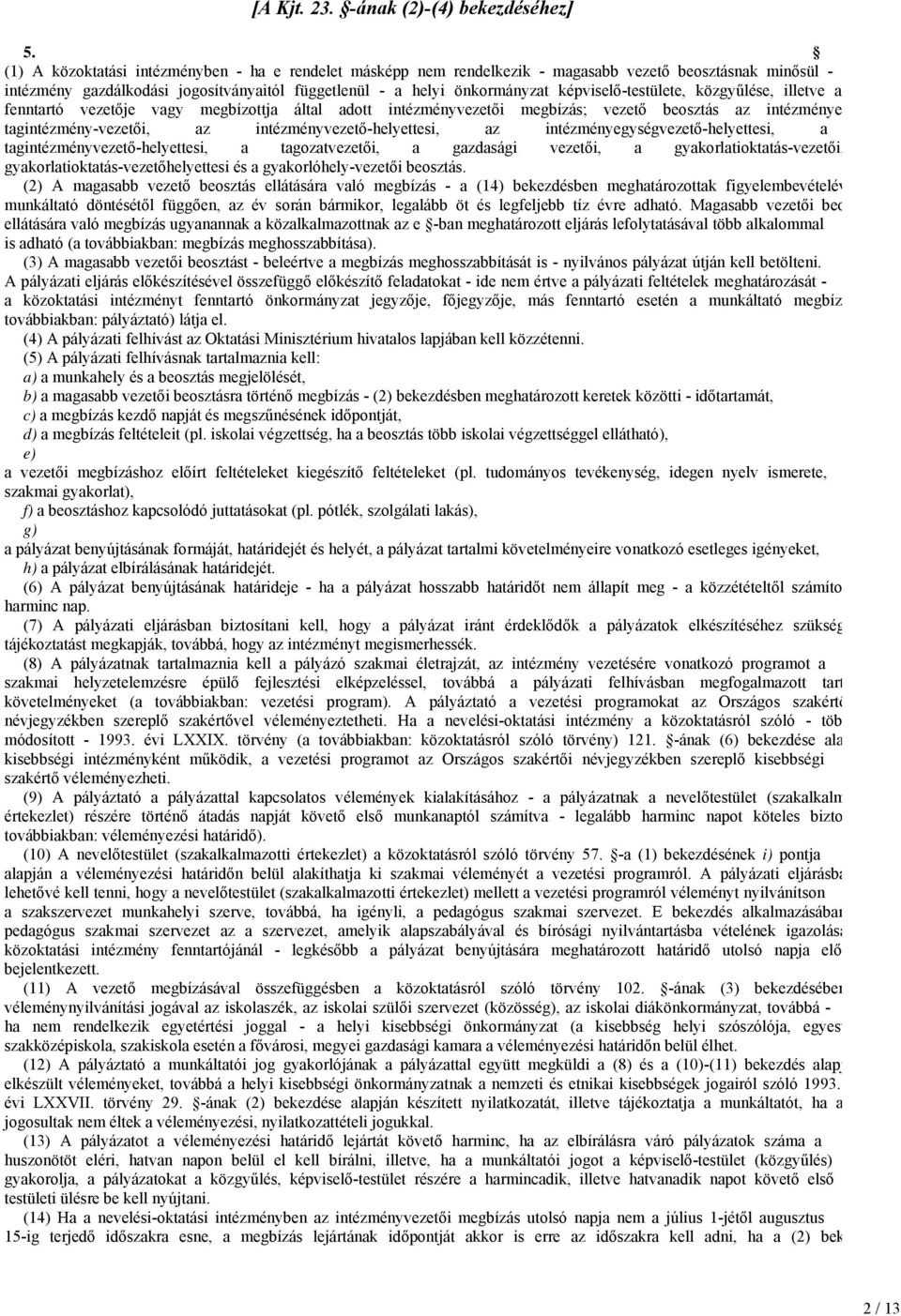 képviselő-testülete, közgyűlése, illetve a fenntartó vezetője vagy megbízottja által adott intézményvezetői megbízás; vezető beosztás az intézménye tagintézmény-vezetői, az