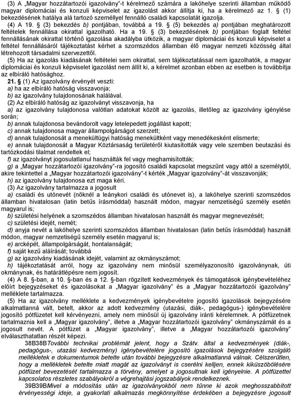 (5) bekezdés a) pontjában meghatározott feltételek fennállása okirattal igazolható. Ha a 19.