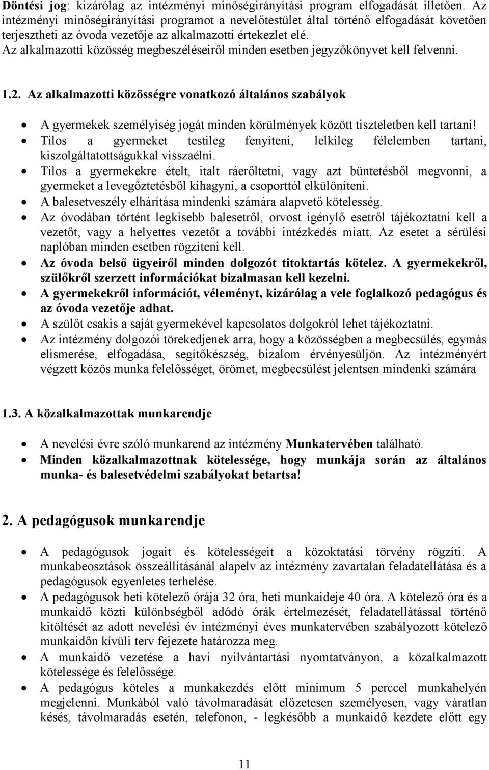 Az alkalmazotti közösség megbeszéléseiről minden esetben jegyzőkönyvet kell felvenni. 1.2.