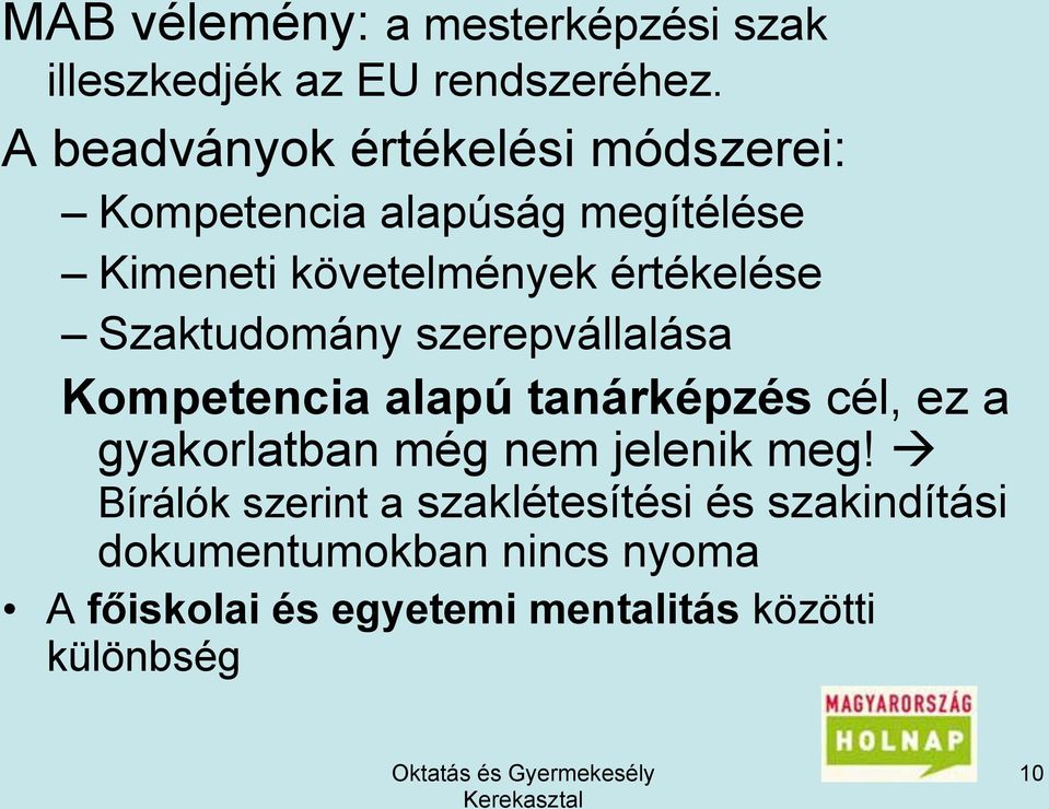 Szaktudomány szerepvállalása Kompetencia alapú tanárképzés cél, ez a gyakorlatban még nem jelenik