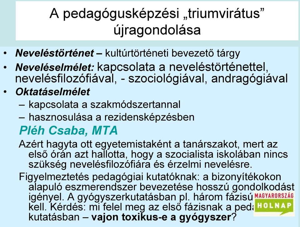 az első órán azt hallotta, hogy a szocialista iskolában nincs szükség nevelésfilozófiára és érzelmi nevelésre.