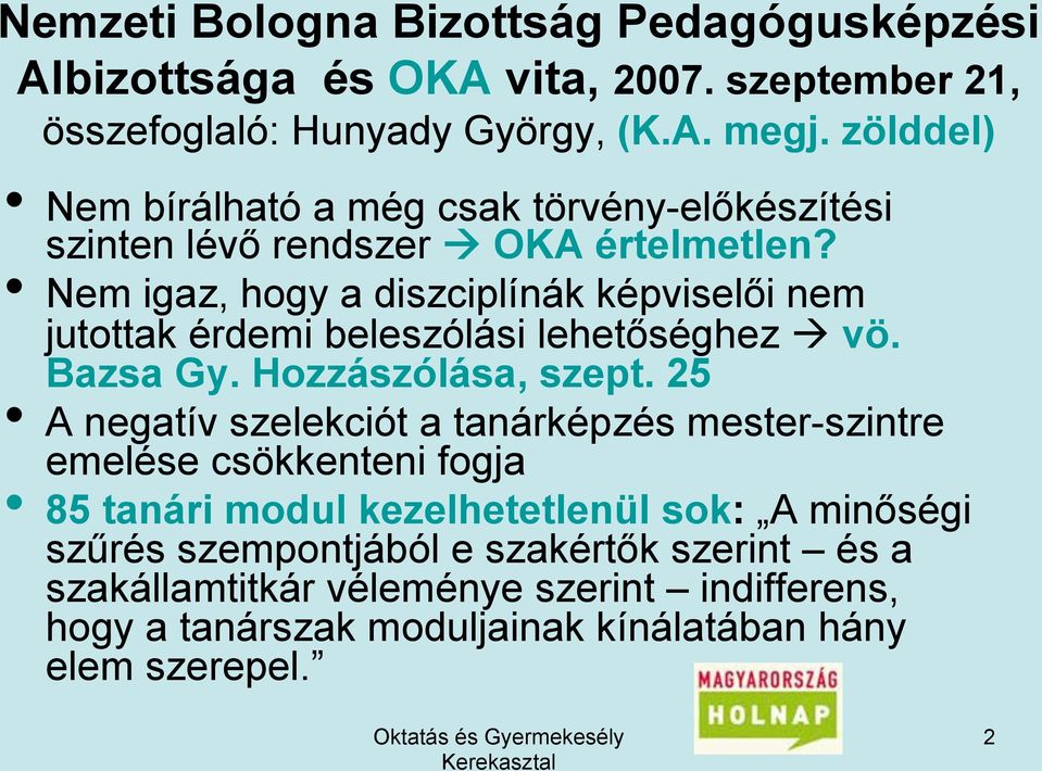 Nem igaz, hogy a diszciplínák képviselői nem jutottak érdemi beleszólási lehetőséghez vö. Bazsa Gy. Hozzászólása, szept.