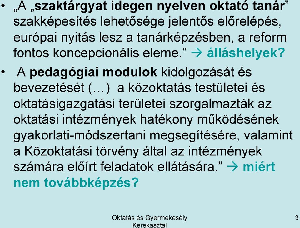 A pedagógiai modulok kidolgozását és bevezetését ( ) a közoktatás testületei és oktatásigazgatási területei szorgalmazták