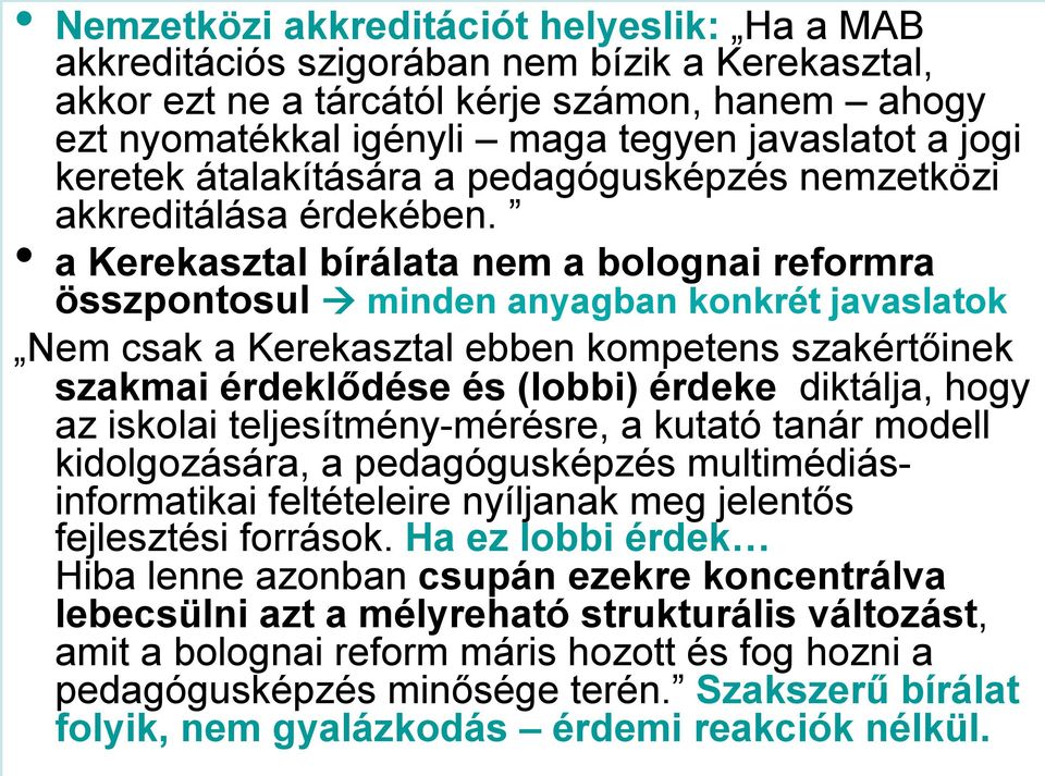 a bírálata nem a bolognai reformra összpontosul minden anyagban konkrét javaslatok Nem csak a ebben kompetens szakértőinek szakmai érdeklődése és (lobbi) érdeke diktálja, hogy az iskolai