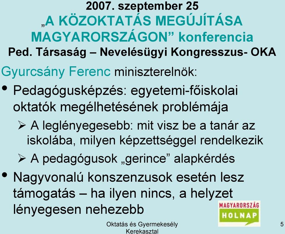 oktatók megélhetésének problémája A leglényegesebb: mit visz be a tanár az iskolába, milyen képzettséggel