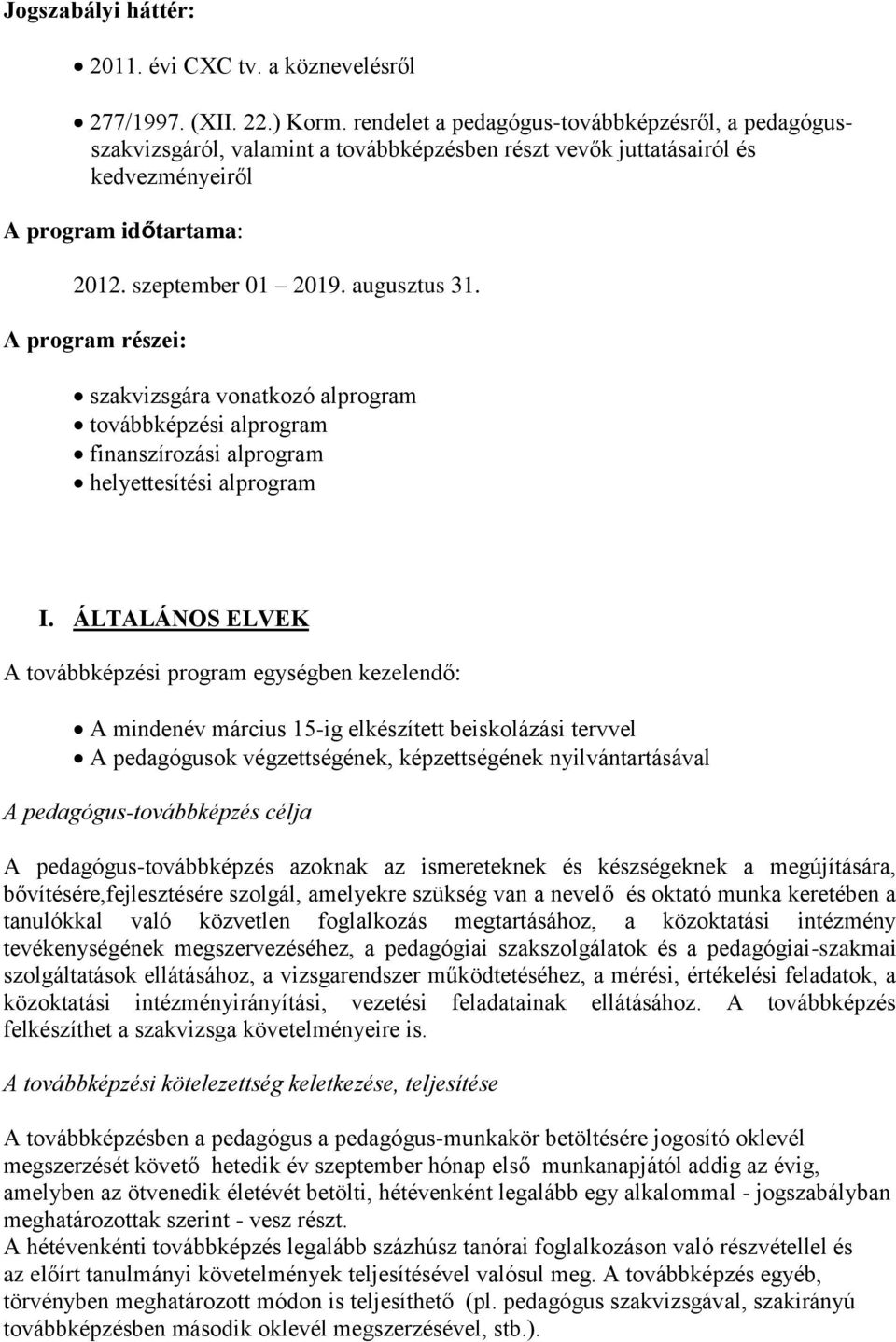 A program részei: szakvizsgára vonatkozó alprogram továbbképzési alprogram finanszírozási alprogram helyettesítési alprogram I.