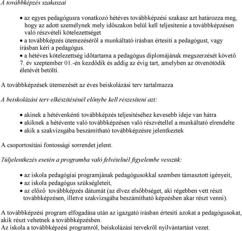 a hétéves kötelezettség időtartama a pedagógus diplomájának megszerzését követő 7. év szeptember 01.-én kezdődik és addig az évig tart, amelyben az ötvenötödik életévét betölti.