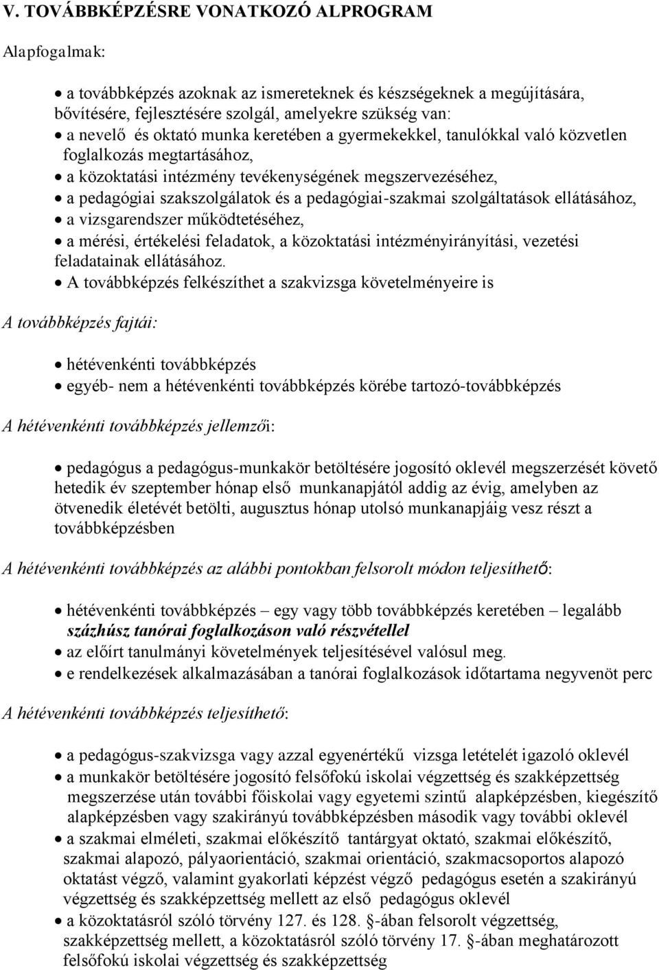 szolgáltatások ellátásához, a vizsgarendszer működtetéséhez, a mérési, értékelési feladatok, a közoktatási intézményirányítási, vezetési feladatainak ellátásához.