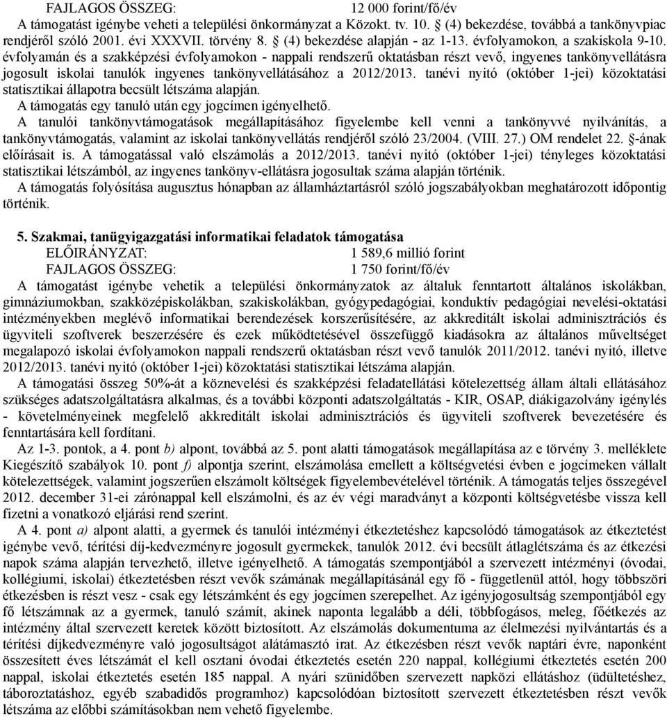 évfolyamán és a szakképzési évfolyamokon - nappali rendszerű oktatásban részt vevő, ingyenes tankönyvellátásra jogosult iskolai tanulók ingyenes tankönyvellátásához a 2012/2013.