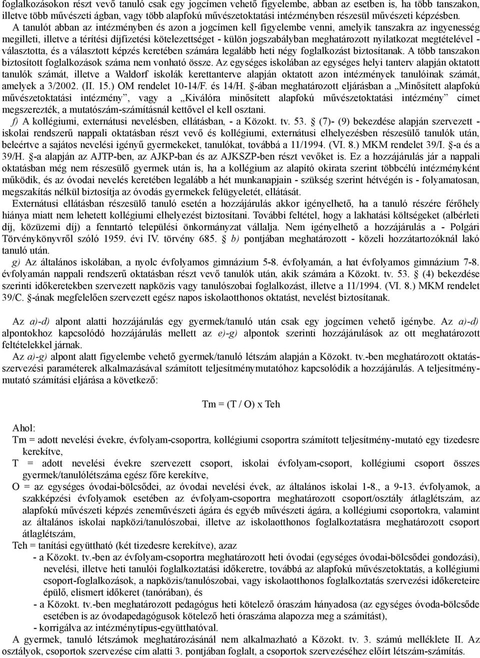 A tanulót abban az intézményben és azon a jogcímen kell figyelembe venni, amelyik tanszakra az ingyenesség megilleti, illetve a térítési díjfizetési kötelezettséget - külön jogszabályban