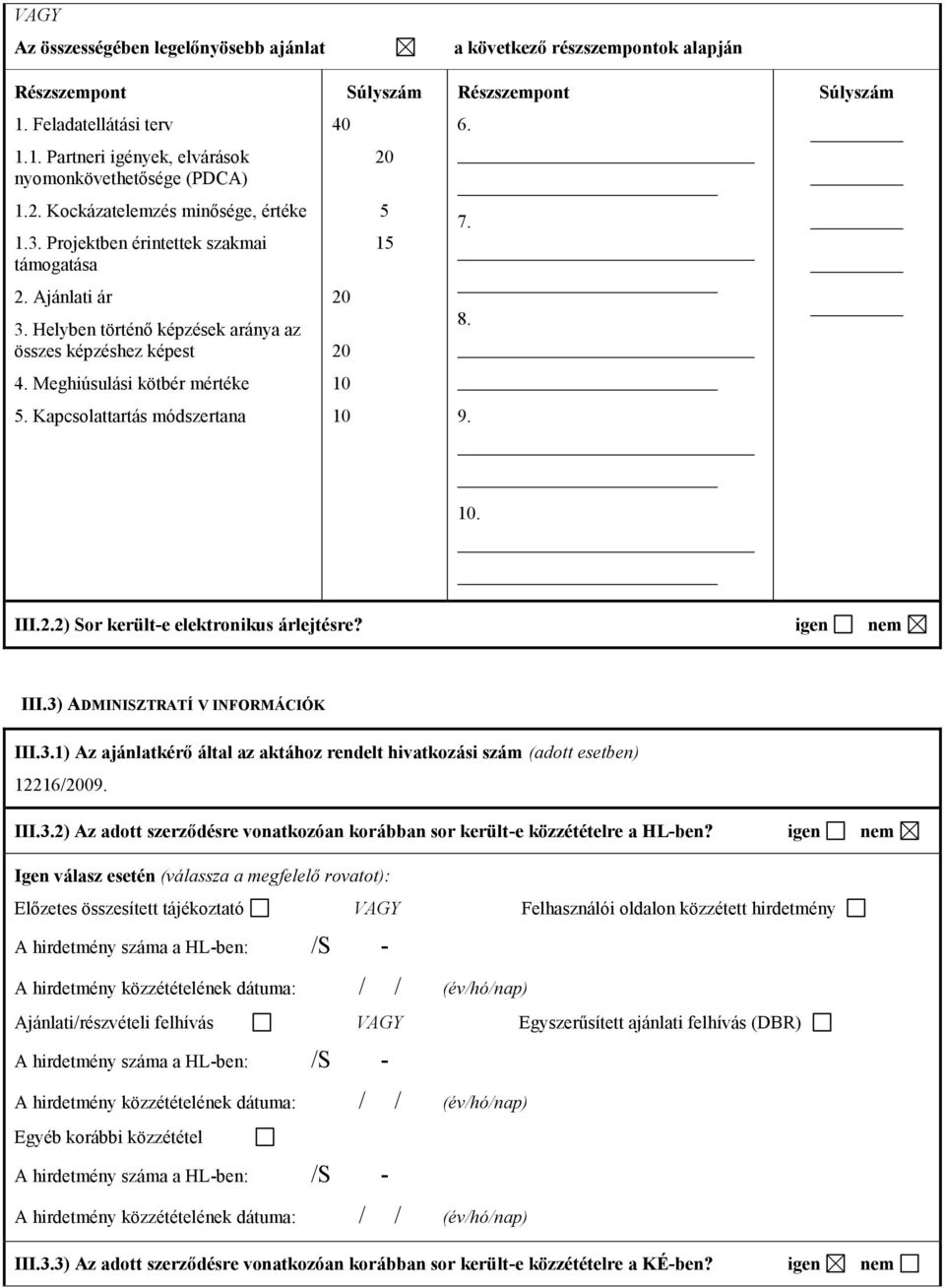 Meghiúsulási kötbér mértéke 10 5. Kapcsolattartás módszertana 10 9. 10. III.2.2) Sor került-e elektronikus árlejtésre? igen III.3)