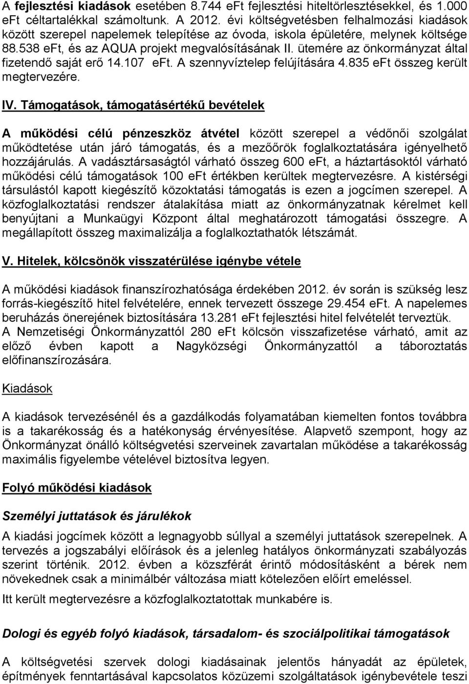 ütemére az önkormányzat által fizetendő saját erő 14.107 eft. A szennyvíztelep felújítására 4.835 eft összeg került megtervezére. IV.