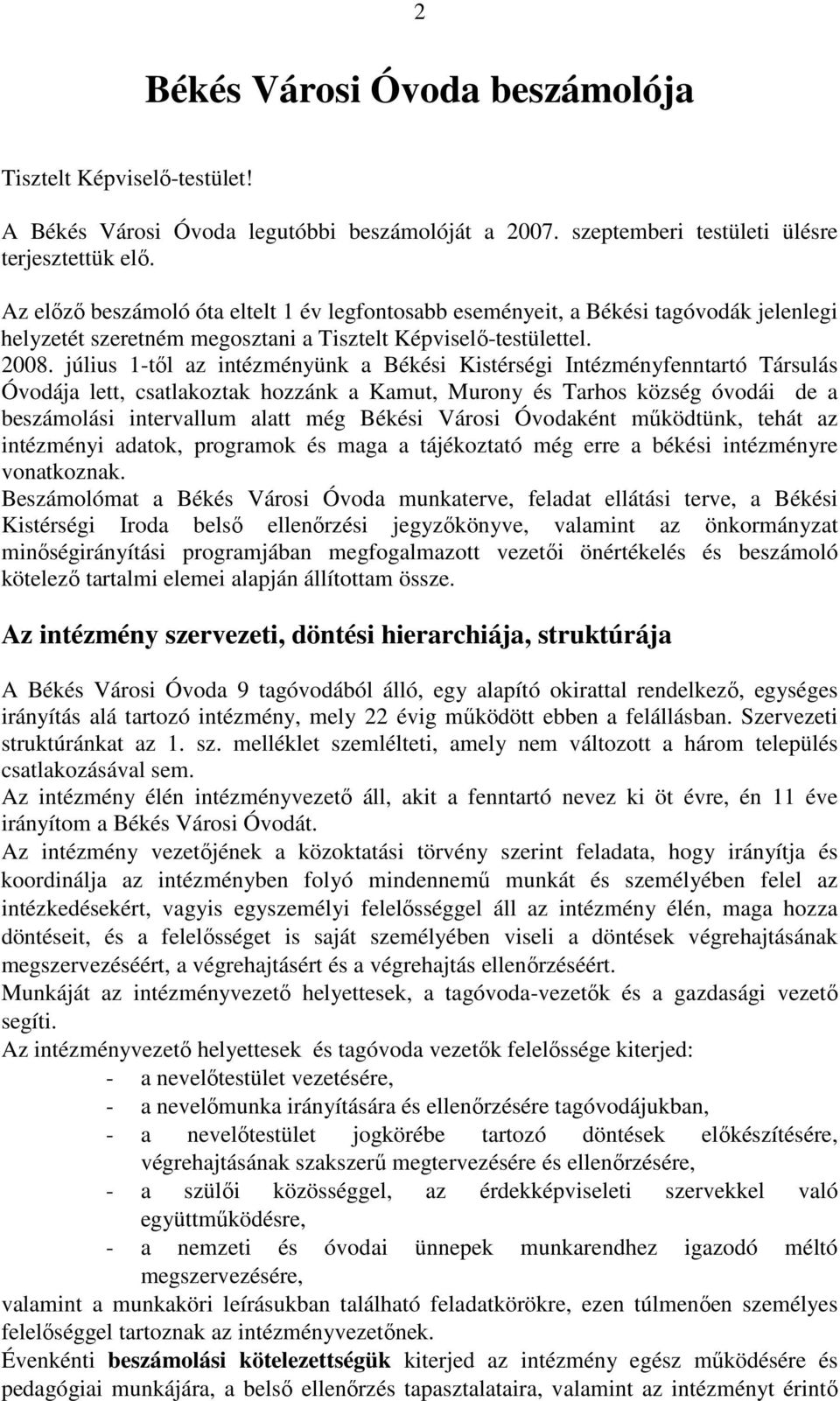 július 1-tıl az intézményünk a Békési Kistérségi Intézményfenntartó Társulás Óvodája lett, csatlakoztak hozzánk a Kamut, Murony és Tarhos község óvodái de a beszámolási intervallum alatt még Békési