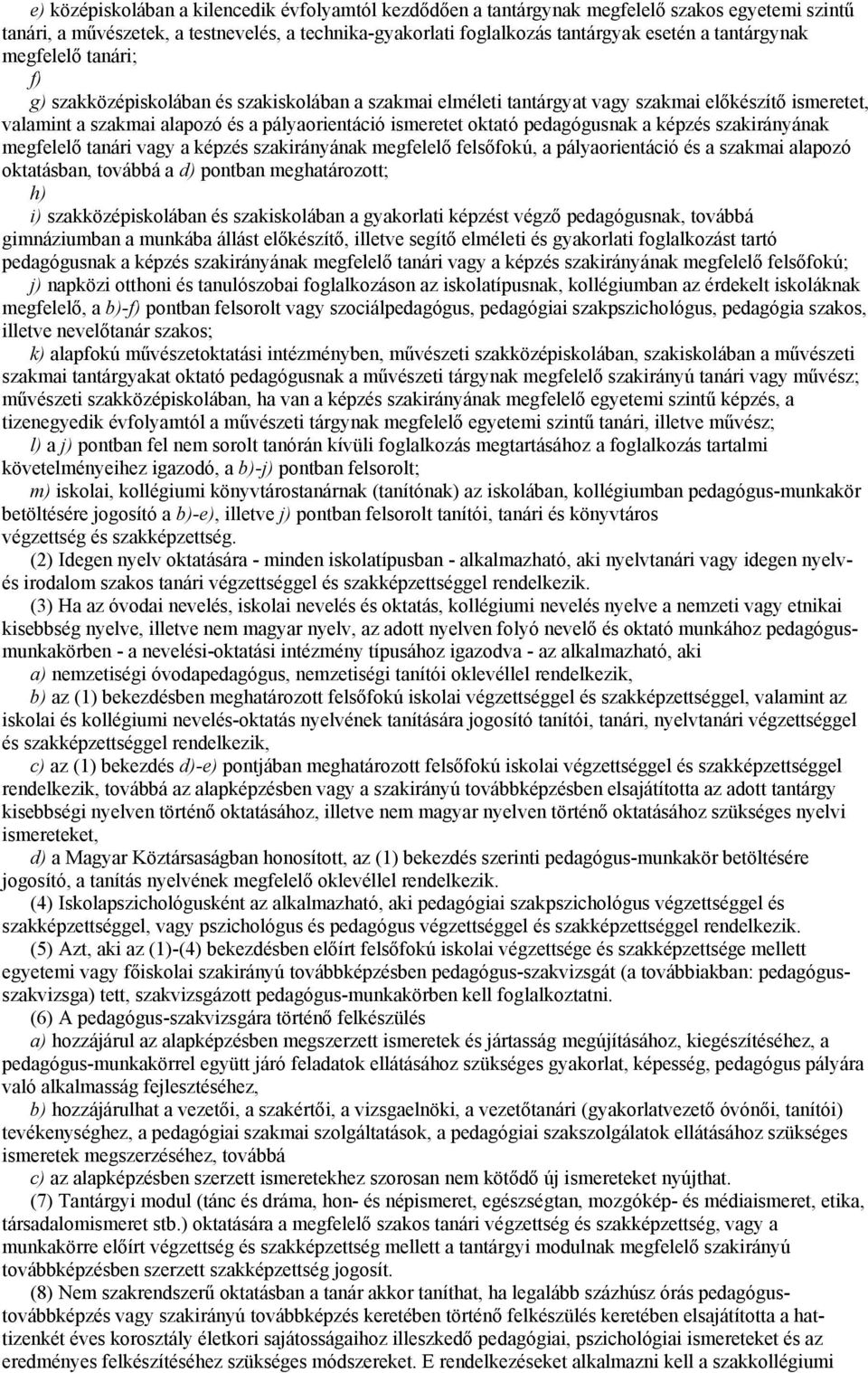 oktató pedagógusnak a képzés szakirányának megfelelő tanári vagy a képzés szakirányának megfelelő felsőfokú, a pályaorientáció és a szakmai alapozó oktatásban, továbbá a d) pontban meghatározott; h)