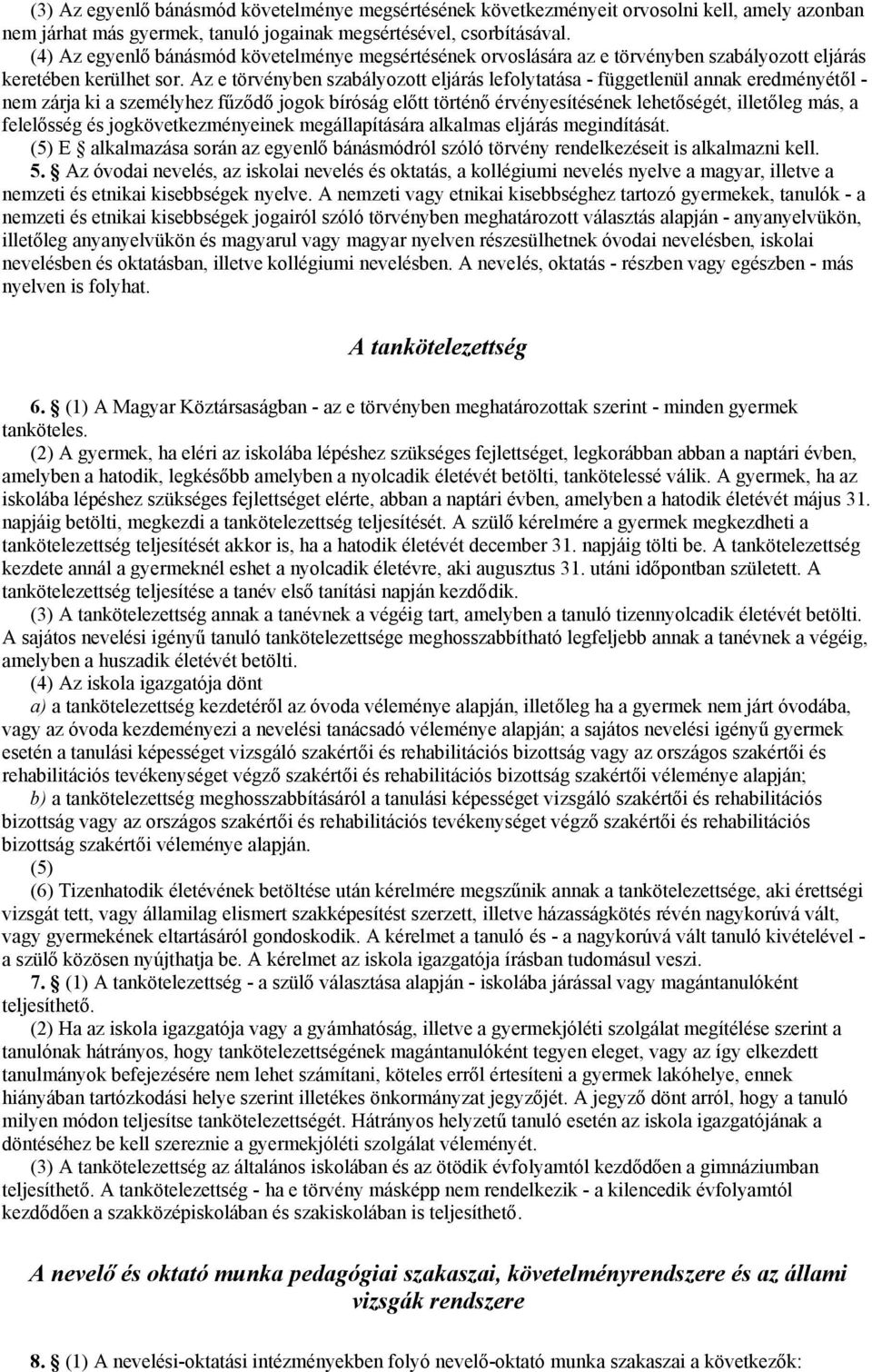 Az e törvényben szabályozott eljárás lefolytatása - függetlenül annak eredményétől - nem zárja ki a személyhez fűződő jogok bíróság előtt történő érvényesítésének lehetőségét, illetőleg más, a