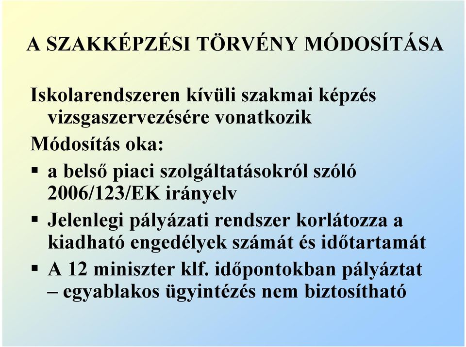 2006/123/EK irányelv Jelenlegi pályázati rendszer korlátozza a kiadható engedélyek