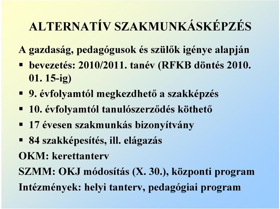 évfolyamtól tanulószerződés köthető 17 évesen szakmunkás bizonyítvány 84 szakképesítés, ill.