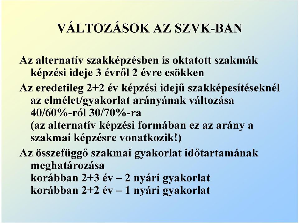 40/60%-ról 30/70%-ra (az alternatív képzési formában ez az arány a szakmai képzésre vonatkozik!