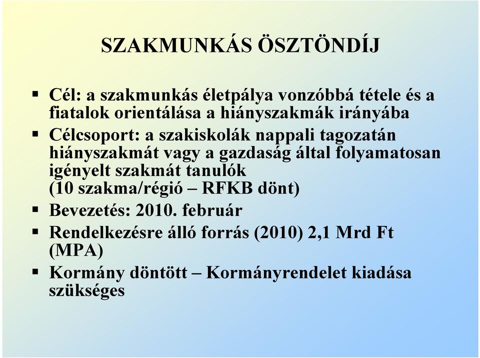 által folyamatosan igényelt szakmát tanulók (10 szakma/régió RFKB dönt) Bevezetés: 2010.