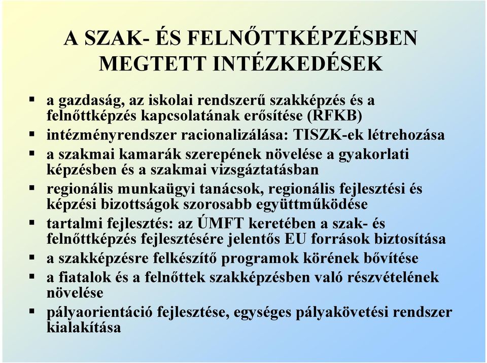 fejlesztési és képzési bizottságok szorosabb együttműködése tartalmi fejlesztés: az ÚMFT keretében a szak- és felnőttképzés fejlesztésére jelentős EU források biztosítása a