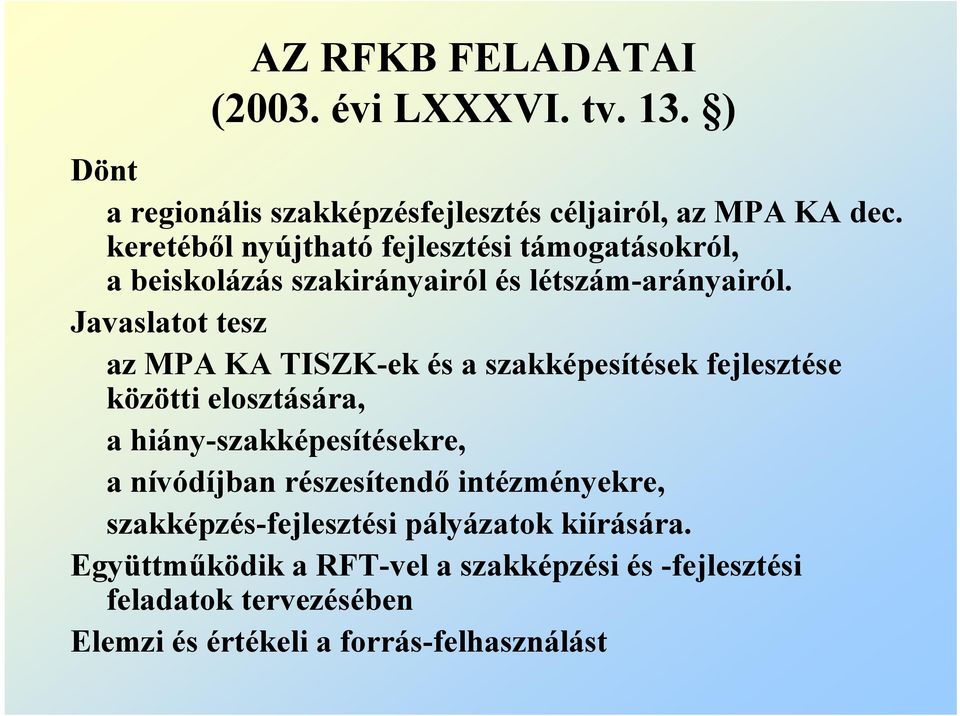 Javaslatot tesz az MPA KA TISZK-ek és a szakképesítések fejlesztése közötti elosztására, a hiány-szakképesítésekre, a nívódíjban