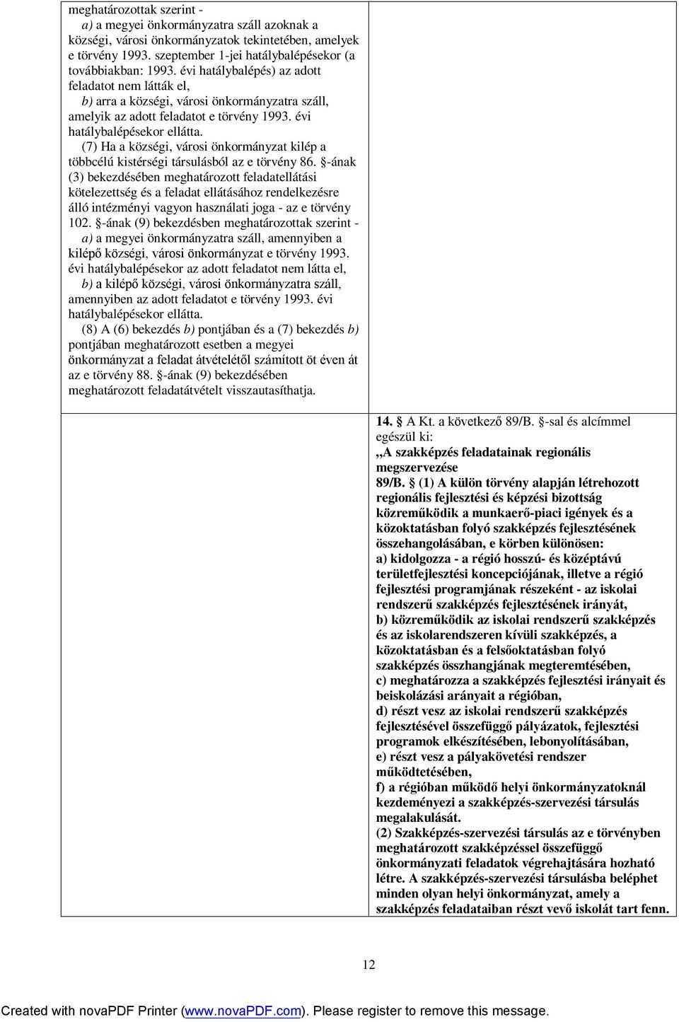 (7) Ha a községi, városi önkormányzat kilép a többcélú kistérségi társulásból az e törvény 86.