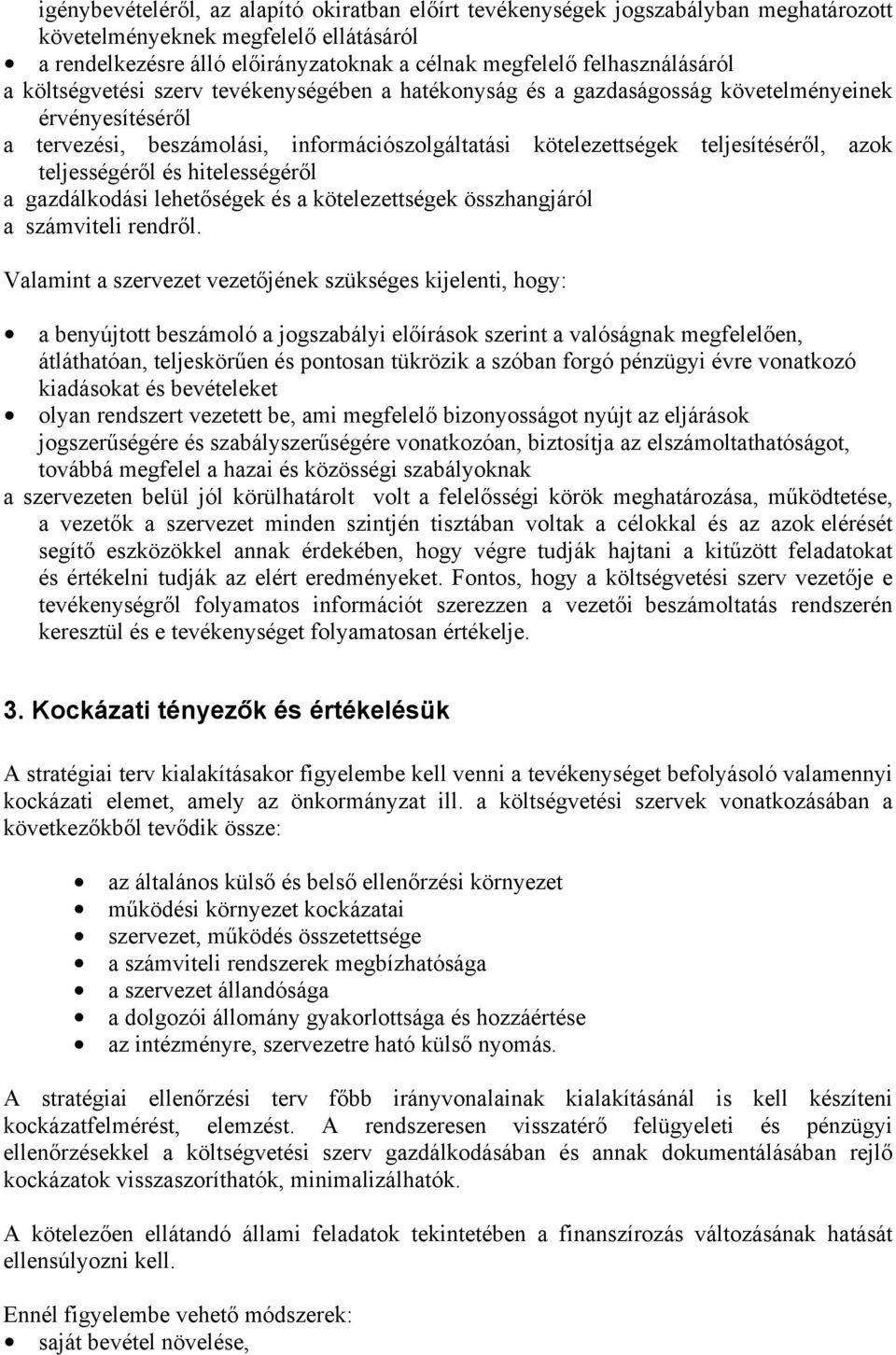 teljesítéséről, azok teljességéről és hitelességéről a gazdálkodási lehetőségek és a kötelezettségek összhangjáról a számviteli rendről.