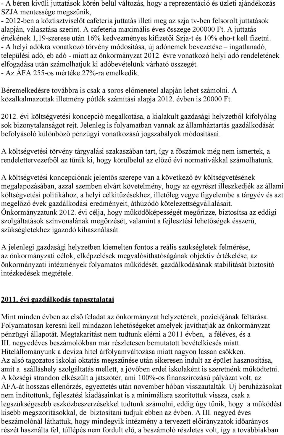 - A helyi adókra vonatkozó törvény módosítása, új adónemek bevezetése ingatlanadó, települési adó, eb adó - miatt az önkormányzat 2012.