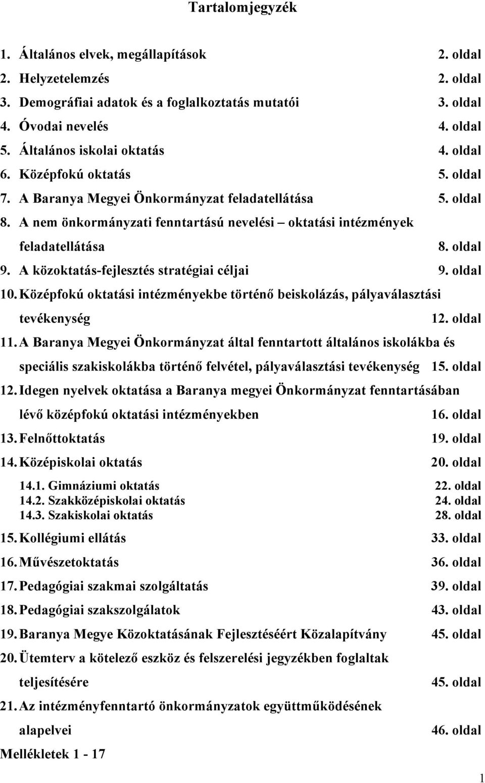 A nem önkormányzati fenntartású nevelési oktatási intézmények feladatellátása 8. oldal 9. A közoktatás-fejlesztés stratégiai céljai 9. oldal 10.