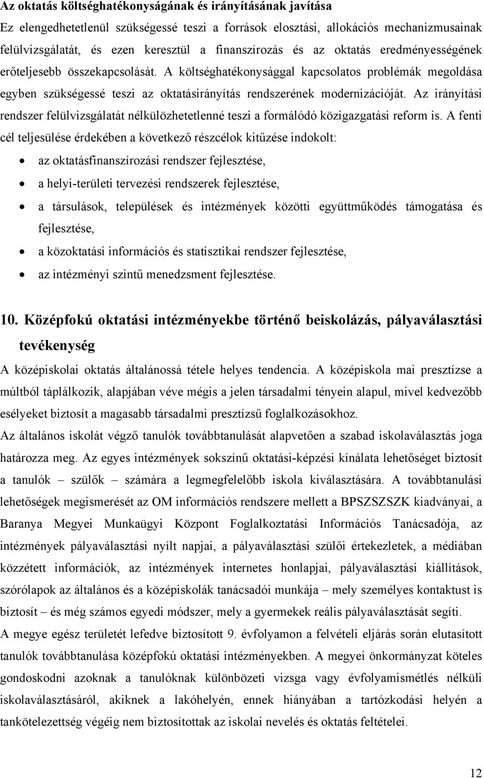 A költséghatékonysággal kapcsolatos problémák megoldása egyben szükségessé teszi az oktatásirányítás rendszerének modernizációját.