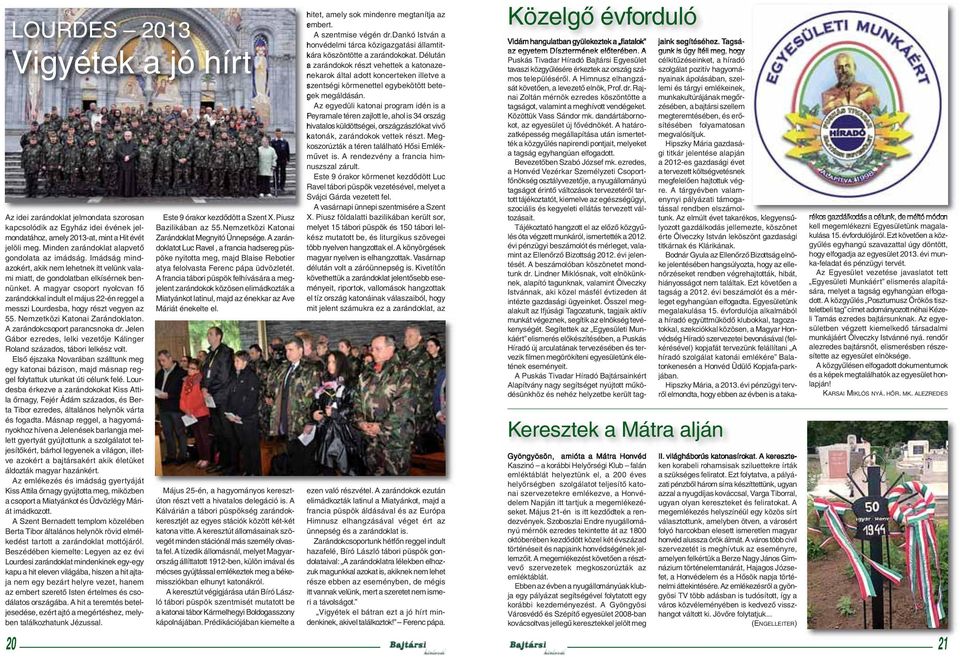 A magyar csoport nyolcvan fő zarándokkal indult el május 22-én reggel a messzi Lourdesba, hogy részt vegyen az 55. Nemzetközi Katonai Zarándoklaton. A zarándokcsoport parancsnoka dr.