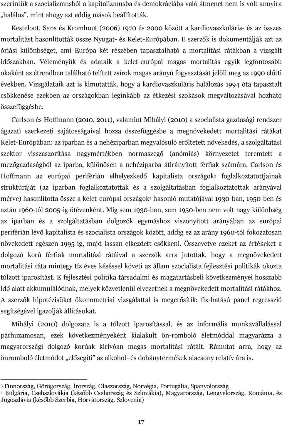 E szerzők is dokumentálják azt az óriási különbséget, ami Európa két részében tapasztalható a mortalitási rátákban a vizsgált időszakban.