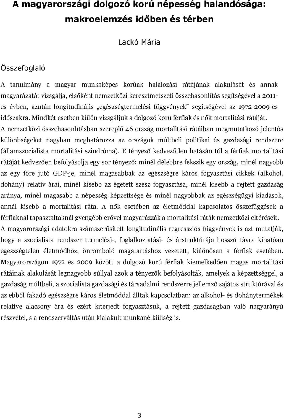 Mindkét esetben külön vizsgáljuk a dolgozó korú férfiak és nők mortalitási rátáját.