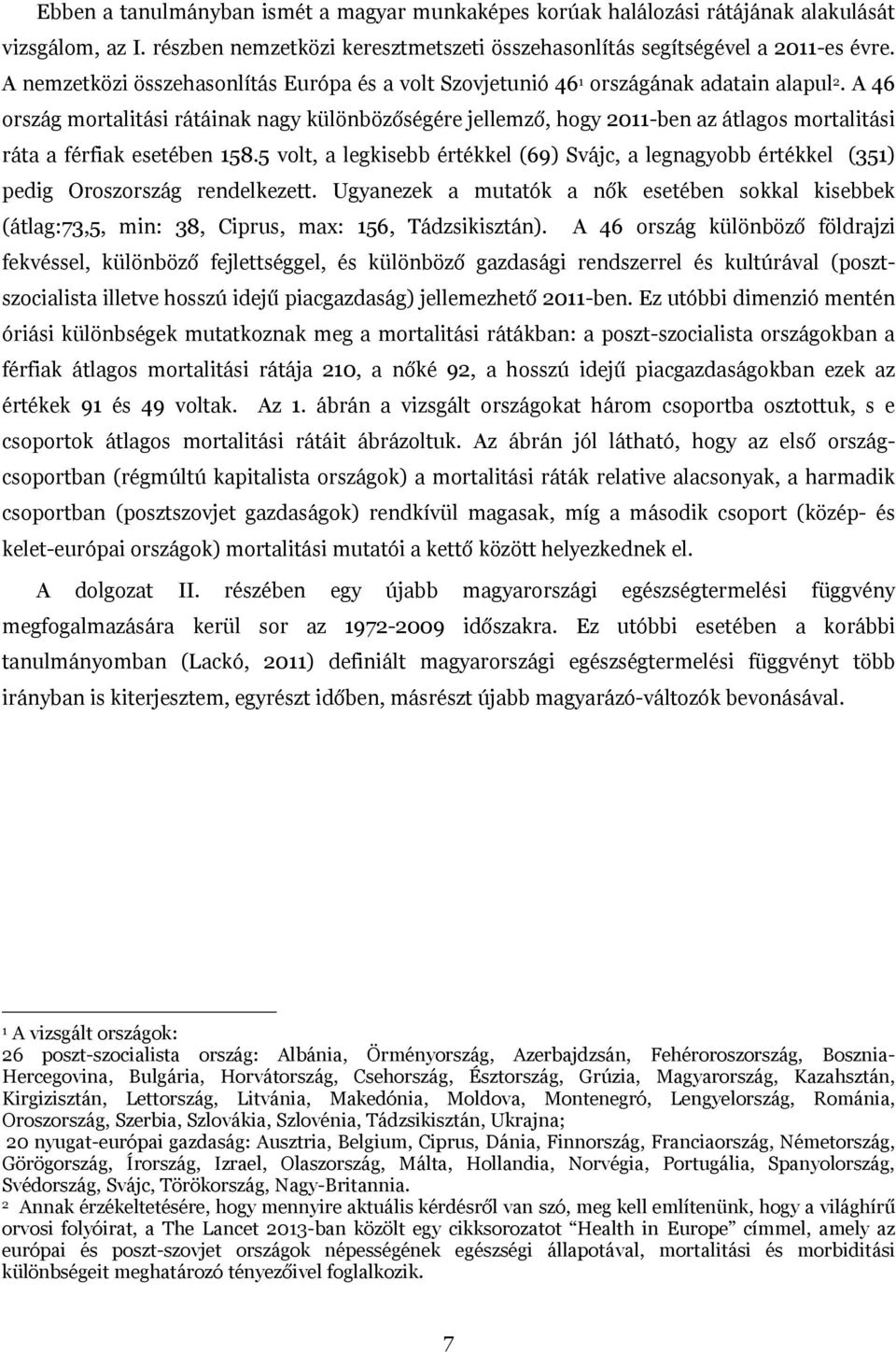 A 46 ország mortalitási rátáinak nagy különbözőségére jellemző, hogy 2011-ben az átlagos mortalitási ráta a férfiak esetében 158.