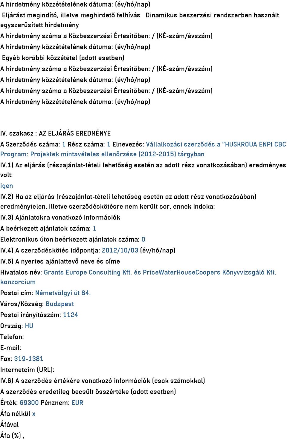 szakasz : AZ ELJÁRÁS EREDMÉNYE A Szerződés száma: 1 Rész száma: 1 Elnevezés: Vállalkozási szerződés a "HUSKROUA ENPI CBC Program: Projektek mintavételes ellenőrzése (2012-2015) tárgyban IV.